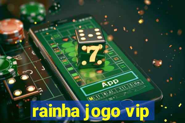 rainha jogo vip